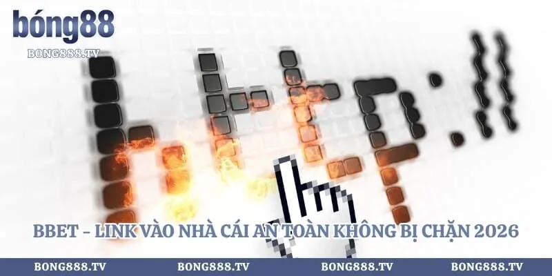 Bbet - Link Vào Nhà Cái An Toàn Không Bị Chặn 2026