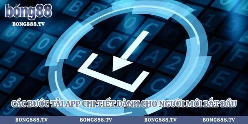 Các bước tải app chi tiết dành cho người mới bắt đầu
