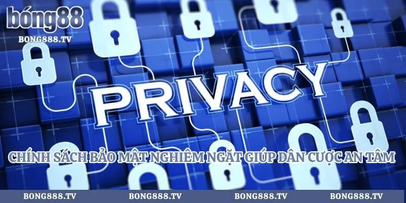 Chính sách bảo mật nghiêm ngặt giúp dân cược an tâm tuyệt đối