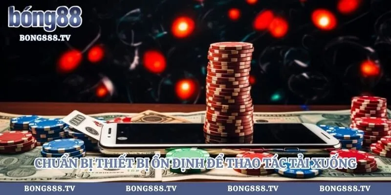 Chuẩn bị thiết bị ổn định để thao tác tải xuống nhanh chóng