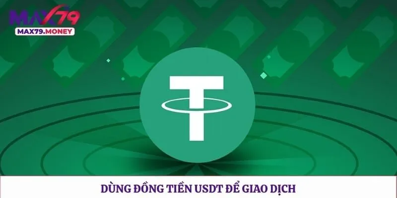 Dùng đồng tiền USDT để giao dịch
