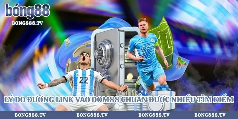 Lý do đường link vào dom88 chuẩn được nhiều bet thủ tìm kiếm
