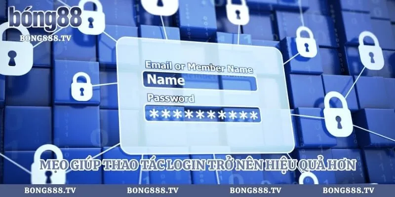 Mẹo giúp thao tác login trở nên hiệu quả hơn