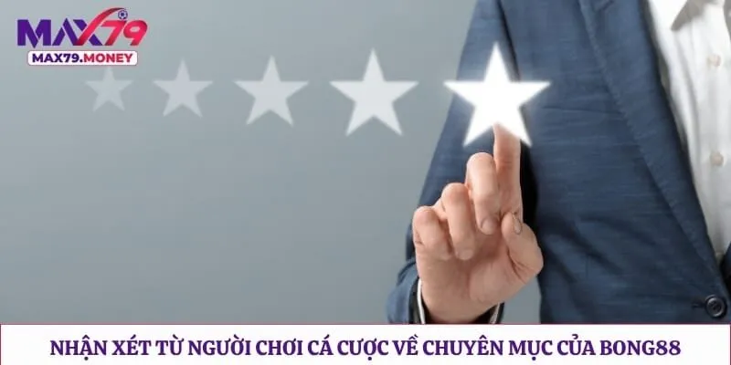 Nhận xét từ người chơi cá cược về chuyên mục của Bong88