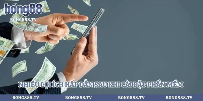 Nhiều lợi ích hấp dẫn sau khi cài đặt phần mềm thành công