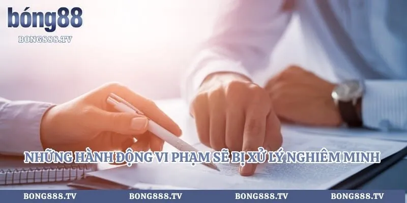 Những hành động vi phạm sẽ bị xử lý nghiêm minh ngay lập tức
