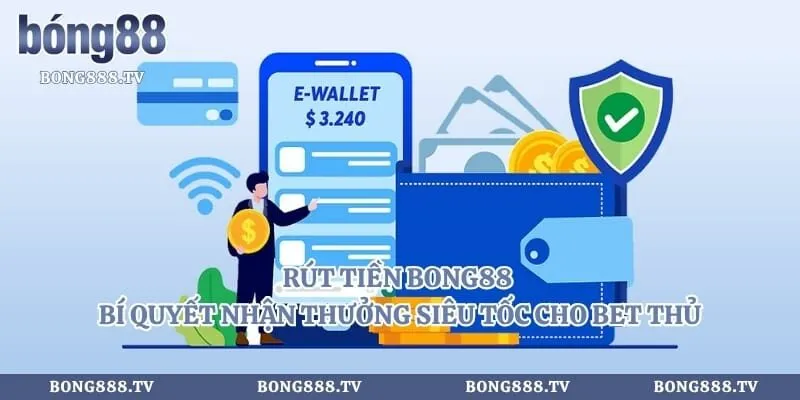 Rút Tiền Bong88 - Bí Quyết Nhận Thưởng Siêu Tốc Cho Bet Thủ 