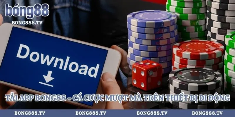 Tải App Bong88 -  Cá Cược Mượt Mà Trên Thiết Bị Di Động 