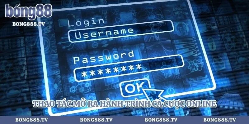 Thao tác mở ra hành trình cá cược online