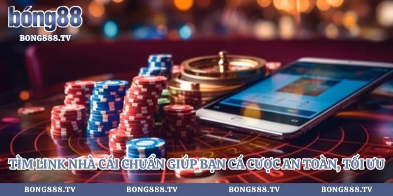 Tìm link nhà cái chuẩn giúp bạn cá cược an toàn, tối ưu