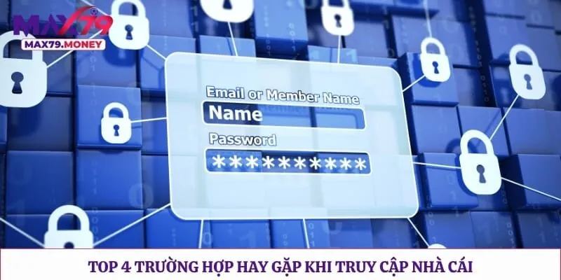 Top 4 trường hợp hay gặp khi truy cập nhà cái