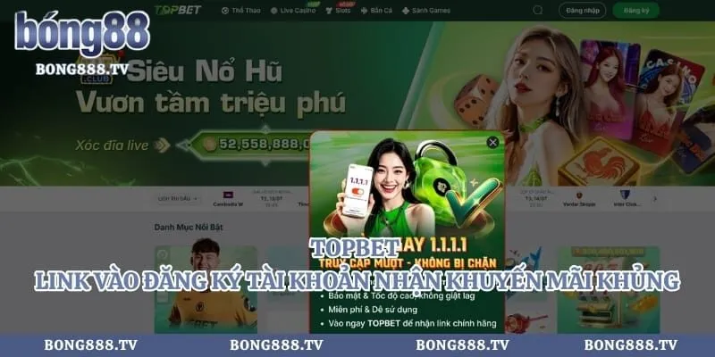 Topbet - Link Vào Đăng Ký Tài Khoản Nhận Khuyến Mãi Khủng