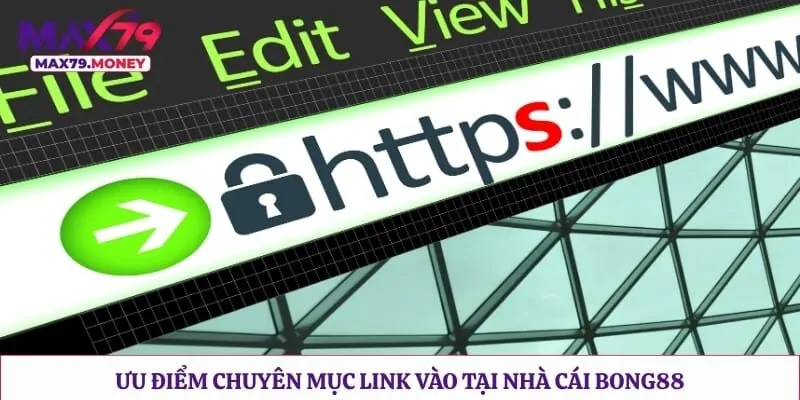 Ưu điểm chuyên mục link vào tại nhà cái Bong88