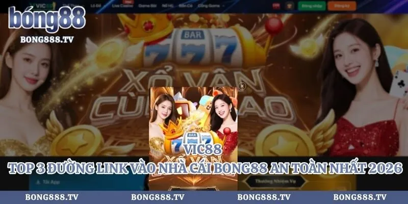 Vic88 - Top 3 Đường Link Vào Nhà Cái Bong88 An Toàn Nhất 2026